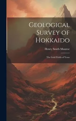 Geological Survey of Hokkaido: The Gold Fields of Yesso