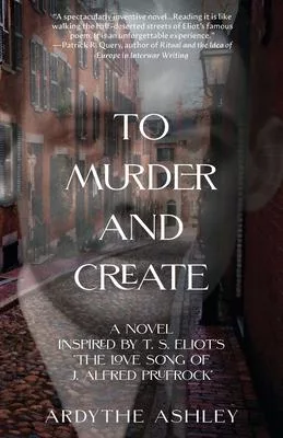 To Murder and Create: A Novel Inspired by T. S. Eliot’s
