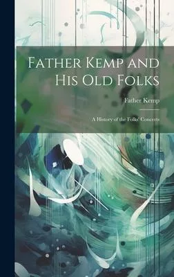 Father Kemp and His Old Folks: A History of the Folks’ Concerts