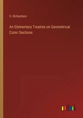 An Elementary Treatise on Geometrical Conic Sections