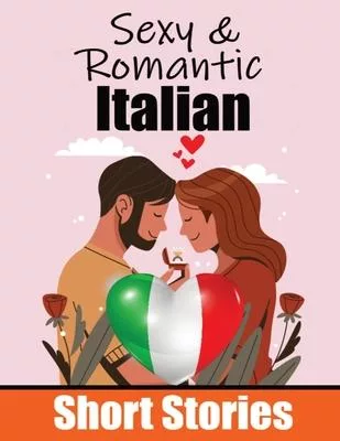 50 Sexy & Romantic Short Stories in Italian Romantic Tales for Language Lovers: Learn Italian Language Through Sexy and Romantic Stories Love in Trans