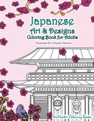 Japanese Art and Designs Coloring Book For Adults: An Adult Coloring Book Inspired By Japan With Japanese Fashion, Food, Landscapes, Koi Fish, and Mor