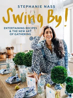 Swing By!: Entertaining Recipes and the New Art of Gathering