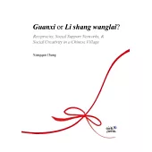 Guanxi or Li shang wanglai?: Reciprocity, Social Support Networks, & Social Creativity in a Chinese Village