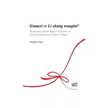 Guanxi or Li shang wanglai?: Reciprocity, Social Support Networks, & Social Creativity in a Chinese Village
