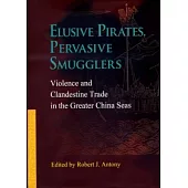 Elusive Pirates, Pervasive Smugglers：Violence and Clandestine Trade in the Greater China Seas
