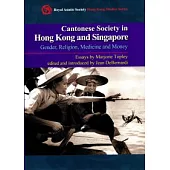 Cantonese Society in Hong Kong and Singapore：Gender, Religion, Medicine and Money
