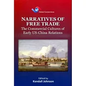 Narratives of Free Trade：The Commercial Cultures of Early US-China Relations