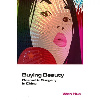 Buying Beauty：Cosmetic Surgery in China