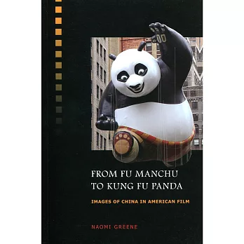 From Fu Manchu to Kung Fu Panda:Images of China in American Film