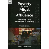Poverty in the Midst of Affluence：How Hong Kong Mismanaged Its Prosperity, Revised Edition