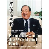 From Taiwan to the World and Back: A Memoir of Ambassador Fu-chen Lo