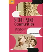 Screening Communities：Negotiating Narratives of Empire, Nation, and the Cold War in Hong Kong Cinema