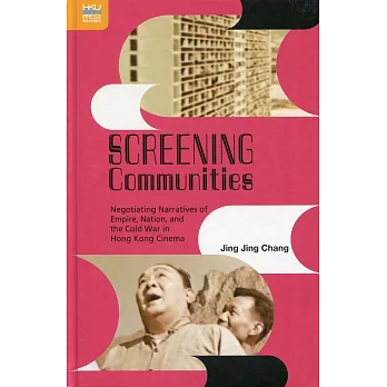 Screening Communities：Negotiating Narratives of Empire, Nation, and the Cold War in Hong Kong Cinema