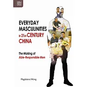 Everyday Masculinities in 21st-Century China: The Making of Able-Responsible Men