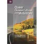 Queer Chinese Cultures and Mobilities: Kinship, Migration, and Middle Classes