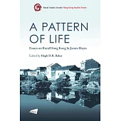 A Pattern of Life：Essays on Rural Hong Kong by James Hayes
