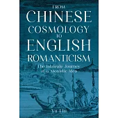 From Chinese Cosmology to English Romanticism：The Intricate Journey of a Monistic Idea