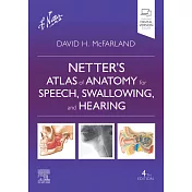 Netter’s Atlas of Anatomy for Speech, Swallowing, and Hearing, 4E