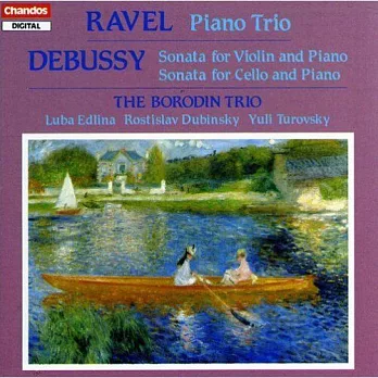 Ravel : Piano Trio in A minor; Debussy: Sonata for Violin and Piano; Sonata for Cello and Piano / Borodin Trio