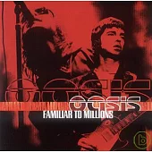 Oasis / Familiar To Millions