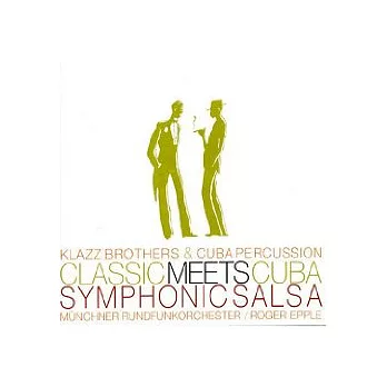 Klazz Brothers ＆ Cuba Percussion / Classic Meets Cuba Symphonic Salsa