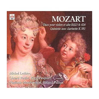 Mozart: Duos pour violon et alto K 423 & 424, Quintette avec clarinette K 581 / Lethiec, Poulet, Pasquier, Mendelssohn, Pidoux