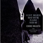 Eddie Higgins / I Can’t Believe That You’re In Love With Me