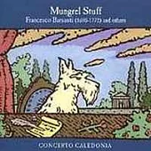 Concerto Caledonia / Mungrel Stuff - Scottish-Italian Music by Francesco Barsanti & Others