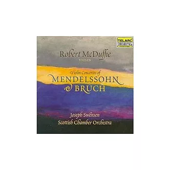 Mendelssohn & Bruch：Violin Concertos of / Robert McDuffie, Swensen & Scottish Chamber Orchestra