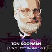 TON KOOPMAN / BACH, JS : TOCCATA & FUGUE