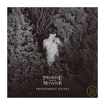 Promise and the Monster / Transparent Knives