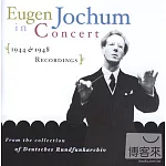 Eugen Jochum in Concert, 1944-1948
