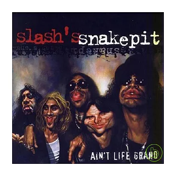 Slash’s Snakepit / Ain’t Life Grand