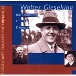 Walter Gieseking and The late Romantics - 3 Legendary Concert Performances