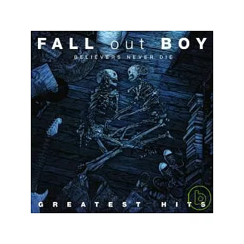 Fall Out Boy/ Believers Never Die Greatest Hits