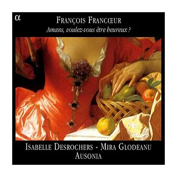 Francoeur: Amans, voulez-vous etre heureux? /  Desrochers(Soprano), Glodeanu(Violin), Ausonia
