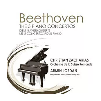 Beethoven: The 5 Piano Concertos / Zacharias(Piano), Jordan Conducts Orchestre de la Suisse Romande