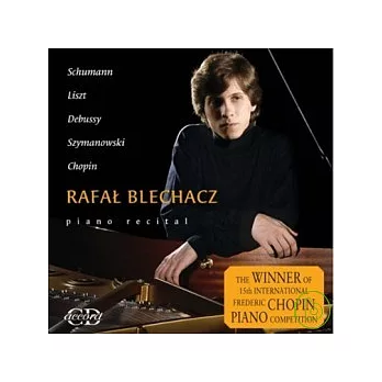 Blechacz plays Schumann,Liszt,Debussy,Szymanowski,Chopin / Rafal Blechacz