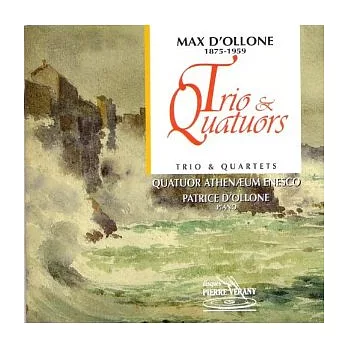Max D’Ollone: Trio & Quartets / Quatuor Athenaeum Enesco, Patrice D’Ollone(Piano)