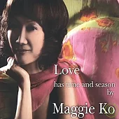 Maggie Ko / Love Has Time and Season