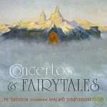 Concertos & Fairytales / MSO & PK SVENSEN, trombone (SACD)