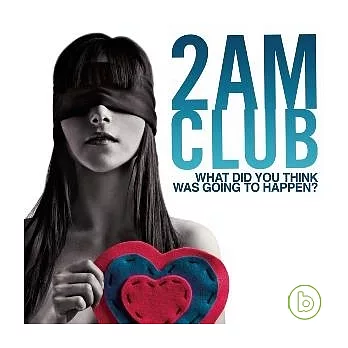 2 AM Club / What Did You Think Was Going To Happen