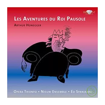Arthur Honegger: Les aventures du roi Pausole / Ed Spanjaard & Opera Trionfo, Nieuw Ensemble