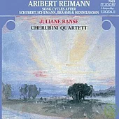 Reimann/Songs Cycles after Schubert, Schumann, Brahms & Mendelssohn / Juliane Banse,Cherubini quartet