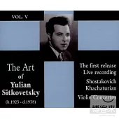 The Art of Yulian Sitkovetsky Vol.5:Shostakovich,Khachaturian violin concerto / Yulian Sitkovetsky