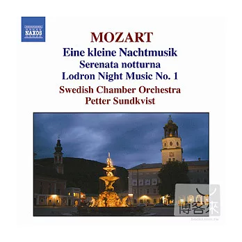 Mozart: Eine kleine Nachtmusik; Serenata notturna; Lodron Night Music No. 1 / Petter Sundkvsit / Swedish Chamber Orchestra