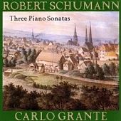 Schumann: Three Piano Sonatas / Carlo Grante