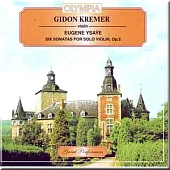 Ysaye: Six Sonatas for Solo Violin, Op. 27 / Gidon Kremer (OLYMPIA)