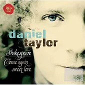 Shakespeare -come again, sweet love / Daniel Taylor